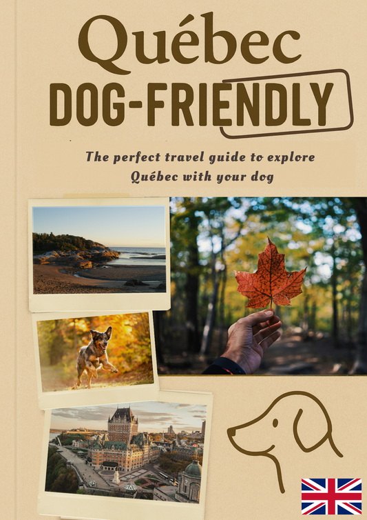 English Digital Version - Québec Dog Friendly, The perfect travel guide to explore Québec with your dog